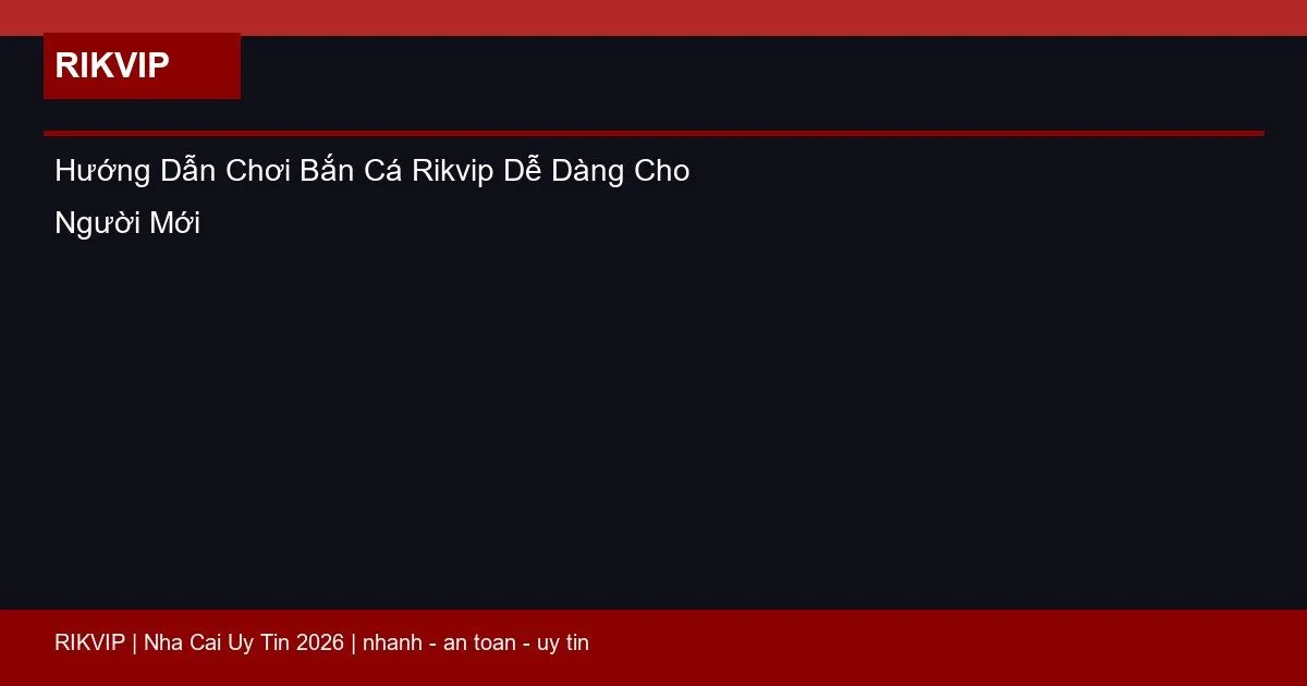 huong dan choi ban ca rikvip featured