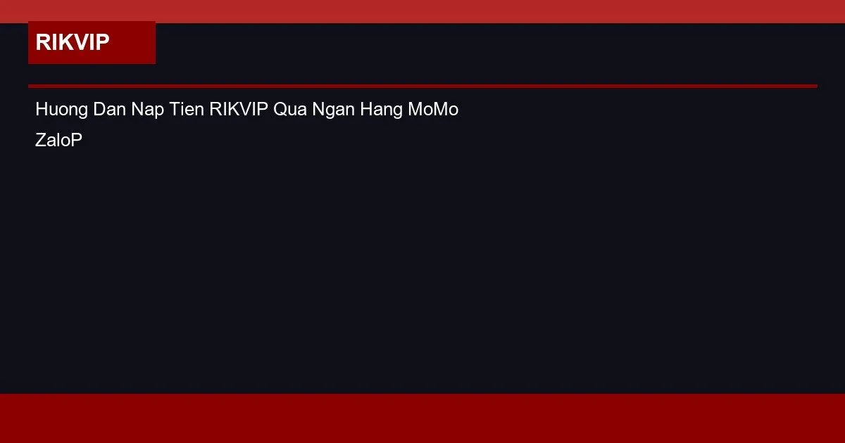 Huong Dan Nap Tien RIKVIP Qua Ngan Hang MoMo ZaloPay