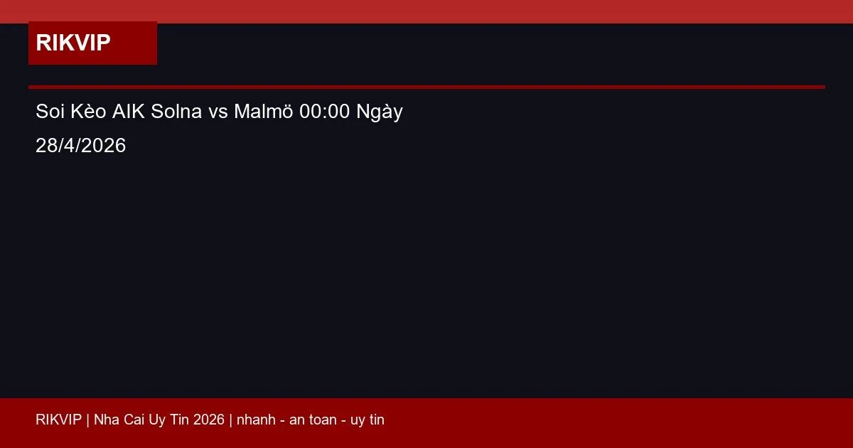 soi keo aik solna vs malmo gio00h00 ngay 28 4 featured 1