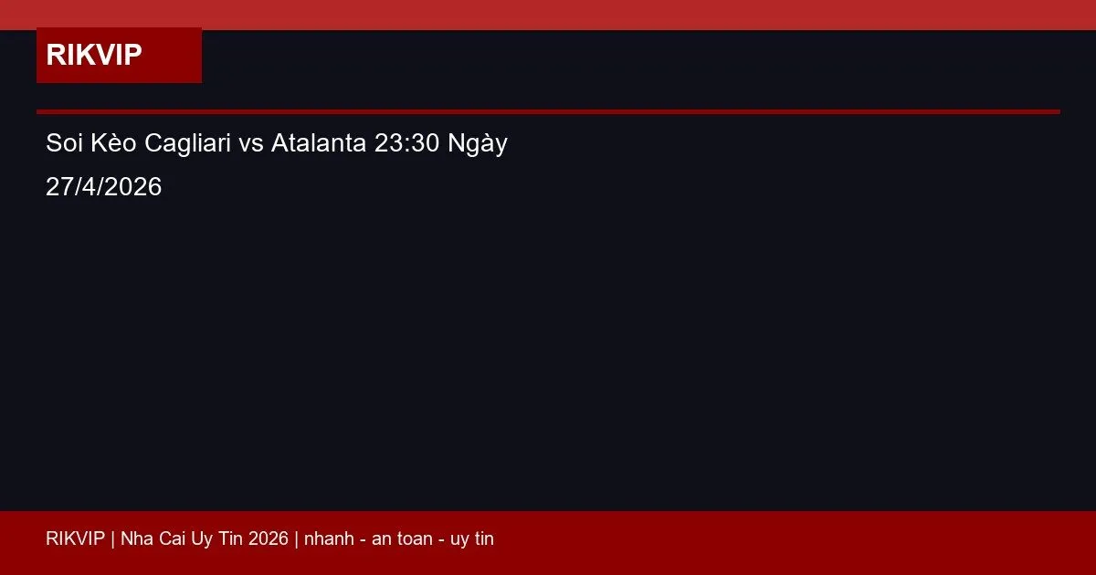 soi keo cagliari vs atalanta gio23h30 ngay 27 featured 1