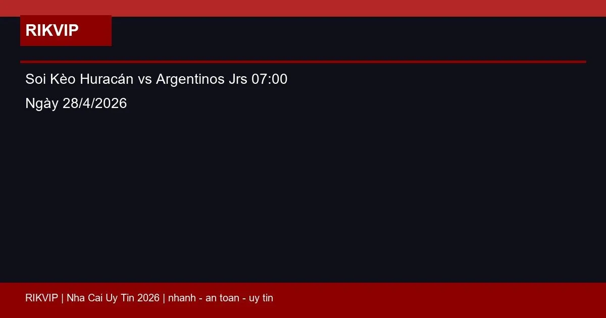 soi keo huracan vs argentinos jrs gio07h00 ng featured 1