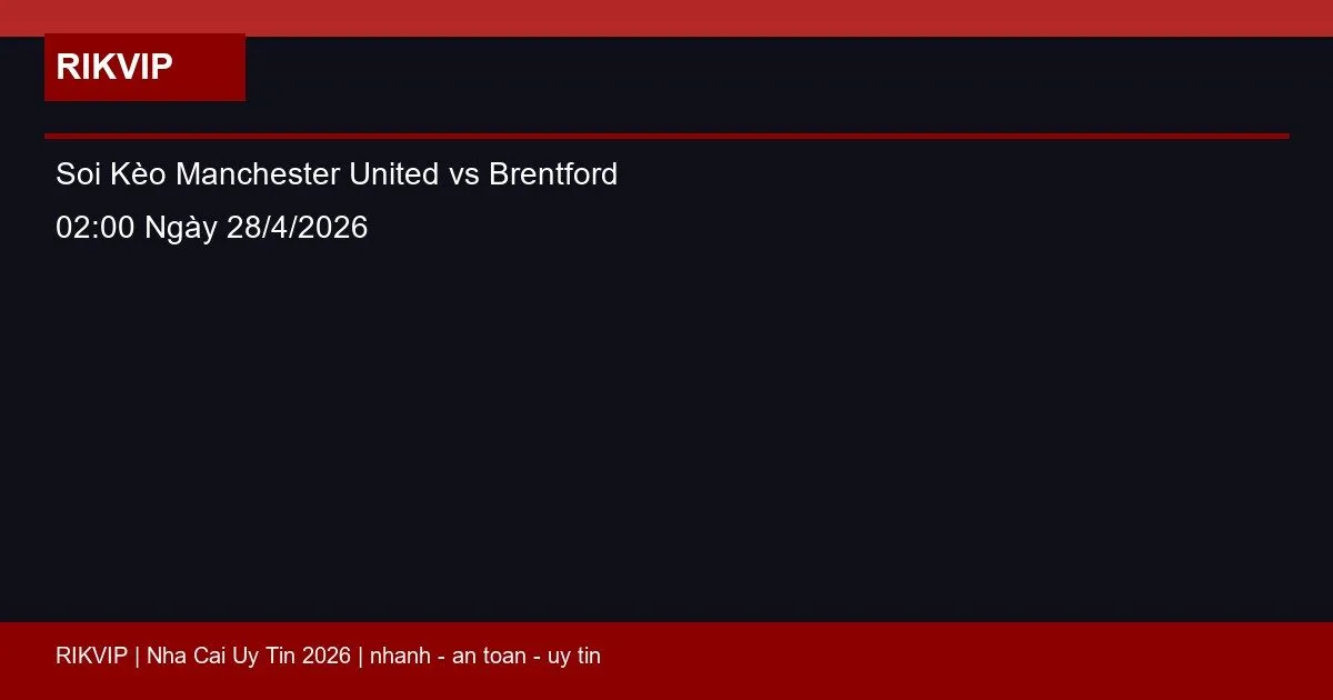 soi keo manchester united vs brentford gio02h featured