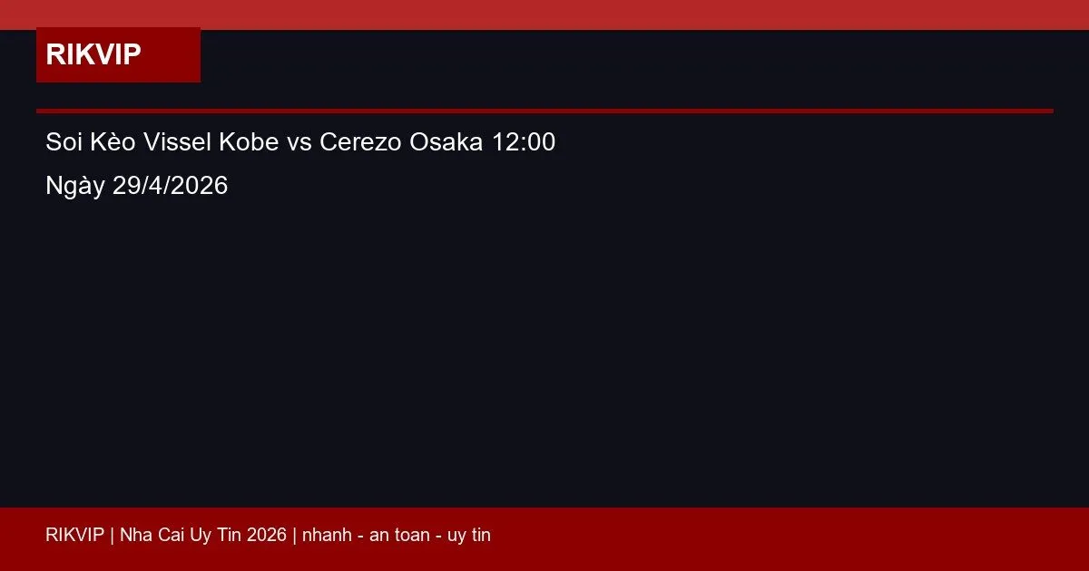 soi keo vissel kobe vs cerezo osaka gio12h00 featured 1