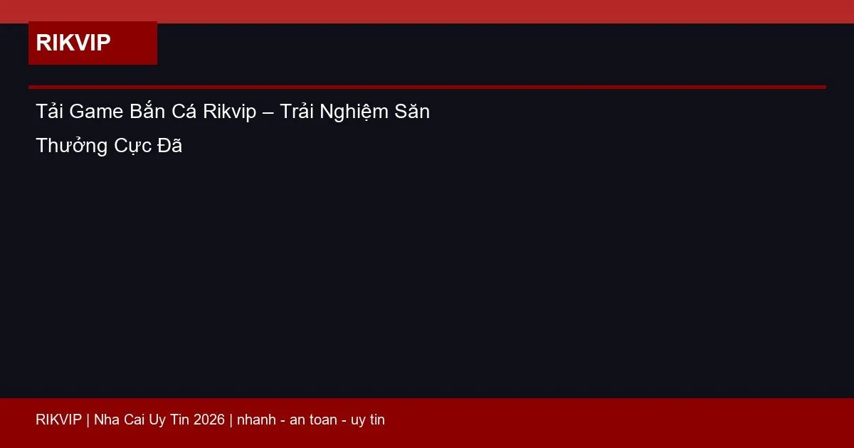 tai game ban ca rikvip featured